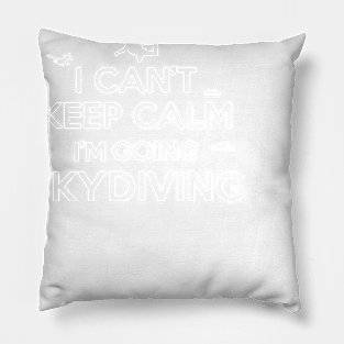 I can't keep calm I'm going skydiving Pillow