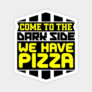 Come to the dark side we have pizza Magnet