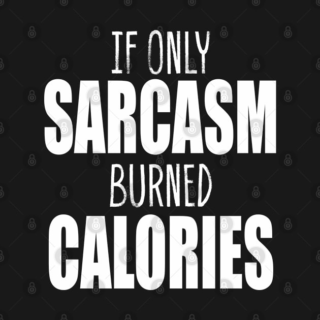 If Only Sarcasm Burned Calories by Scott Richards