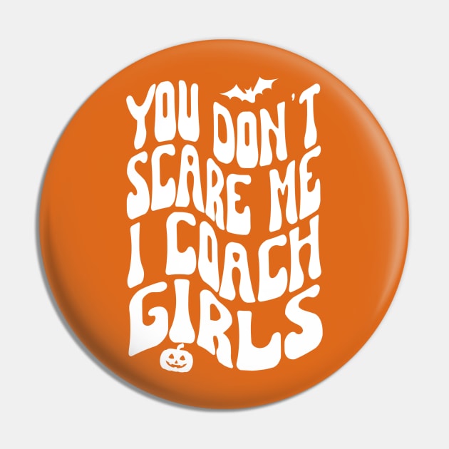 You Don't Scare Me I Coach Girls, Halloween Pin by Project Charlie