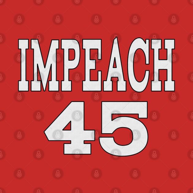 IMPEACH 45 by Jan4insight TeeStore