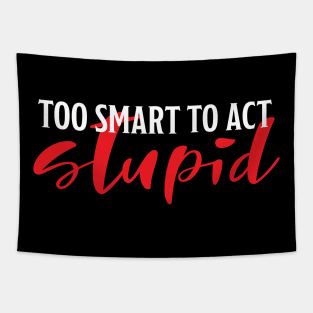 Too smart to be stupid Tapestry