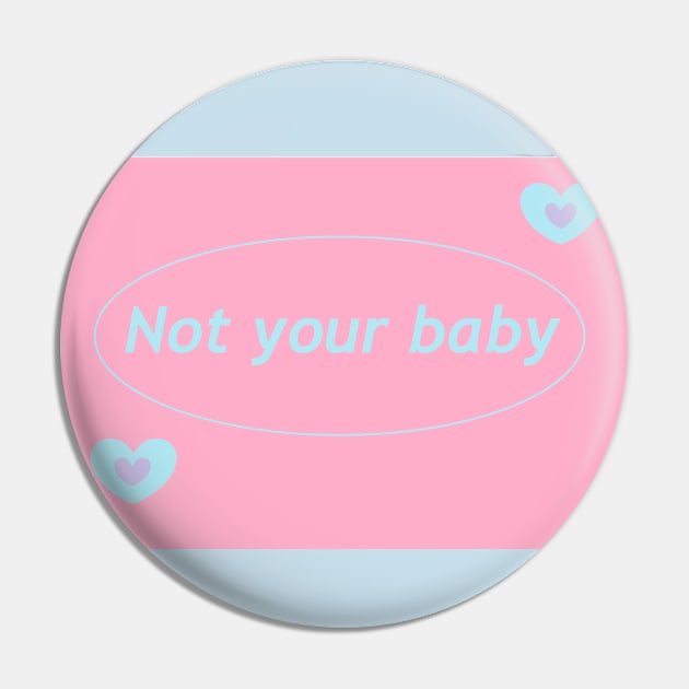 Not your baby Pin by LittleBowAlice