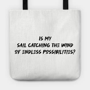 Is my sail catching the wind of endless possibilities - Sailing Lover Tote