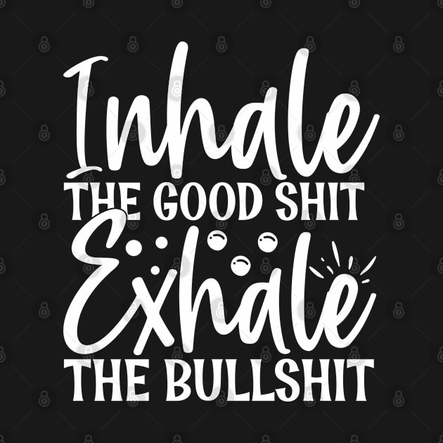 quote, quote to life by, inspiration, lettering, motivate, Inhale the good shit, exhale the bullshit by Kingostore