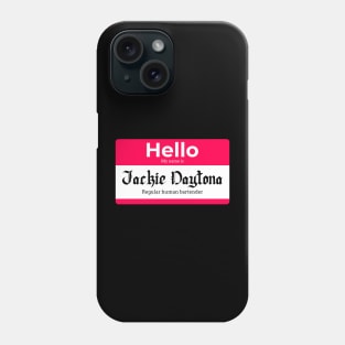 Hello my name is Jackie Daytona Regular human bartender Phone Case