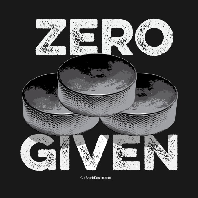 Zero Pucks Given (Hockey) by eBrushDesign