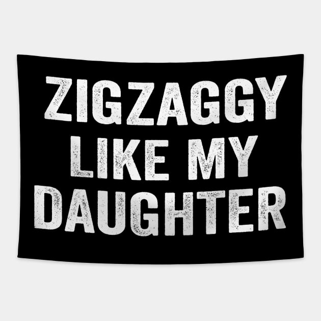 Zigzaggy like my daughter funny daughter shirt Tapestry by ARTA-ARTS-DESIGNS