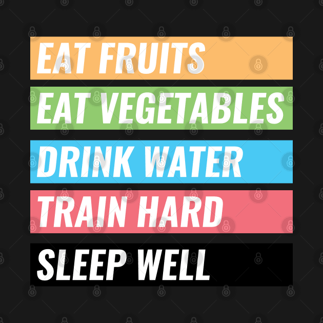Eat Fruits, Vegetables, Drink Water, Train Hard, Sleep Well by Shinsen Merch