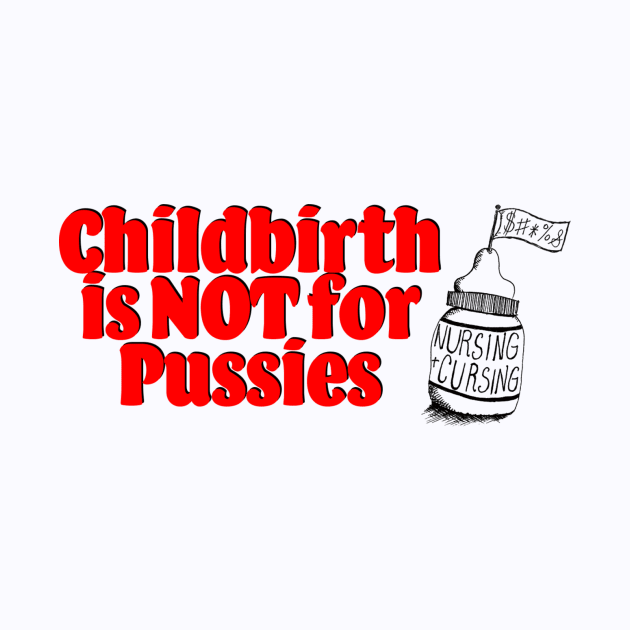 Childbirth is NOT for Pussies by Nursing & Cursing Podcast