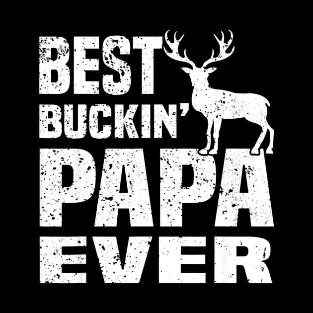 Best Buckin Papa Ever Hunting Hunter by Kiwistore