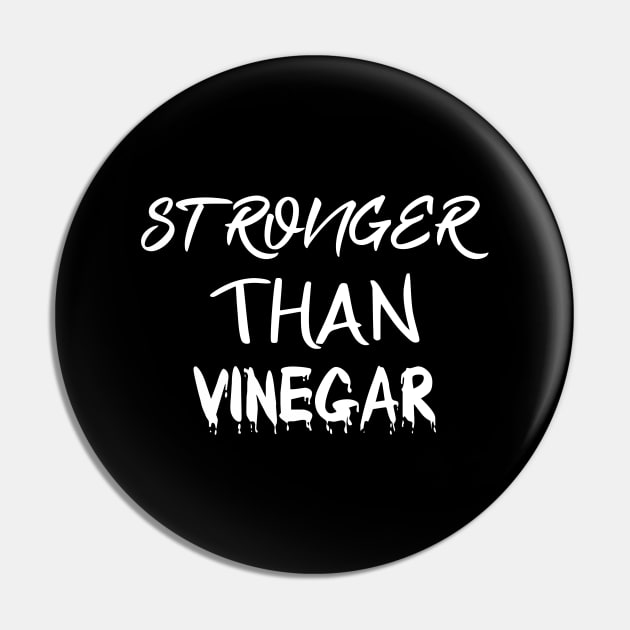 STRONGER THAN VINEGAR Pin by BuzzStore
