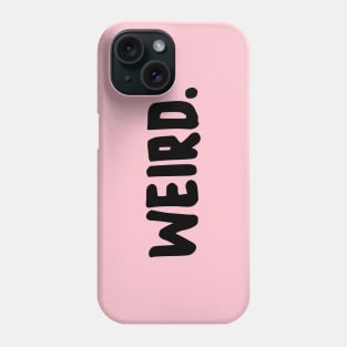 Weird. Phone Case