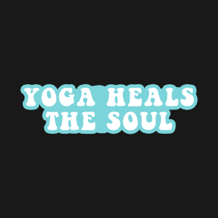 Yoga Heals The Soul T-Shirt