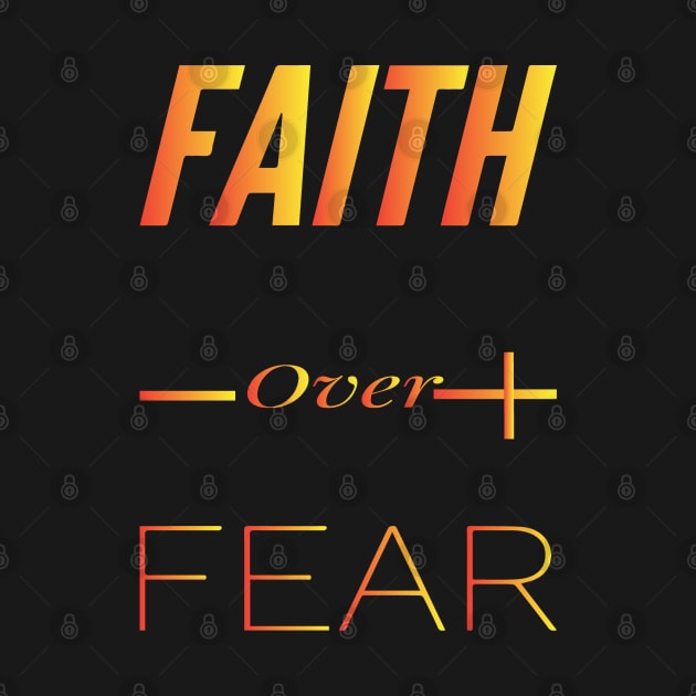 FAITH OVER FEAR by Sunshineisinmysoul