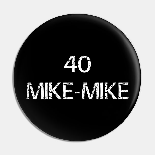 40 Mike Mike Pin by BKDesigns