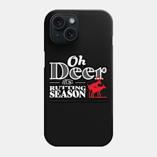 Oh Deer its rutting season I Hunting Lover Phone Case