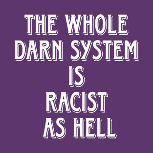 The Whole Darn System Is Racist As Hell - Double T-Shirt