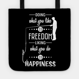 Doing what you like is Freedom liking what you do is Happiness Tote