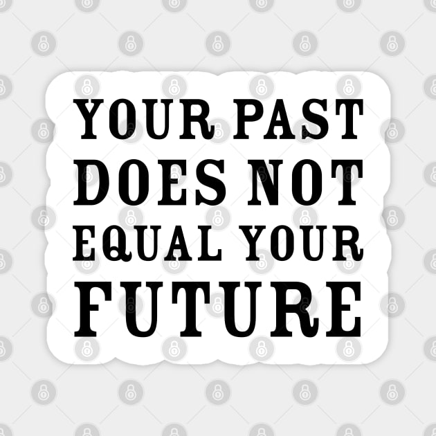 Your past does not equal your future Magnet by InspireMe