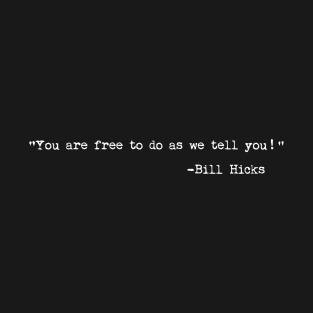 You are free to do as we tell you - Bill Hicks inspired shirt T-Shirt