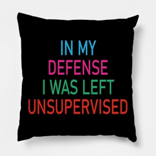 Vintage In My Defense I Was Left Unsupervised Pillow