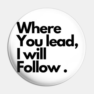 Where you lead, I will follow . Pin