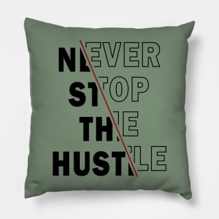 NEVER STOP THE HUSTLE Pillow