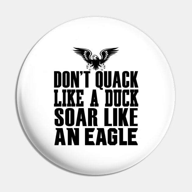 Don't Quack Like A Duck Soar Like An Eagle Pin by shopbudgets