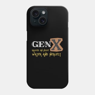 GEN X raised on hose water and neglect Phone Case