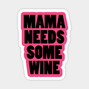 Mama Needs Some Wine Magnet