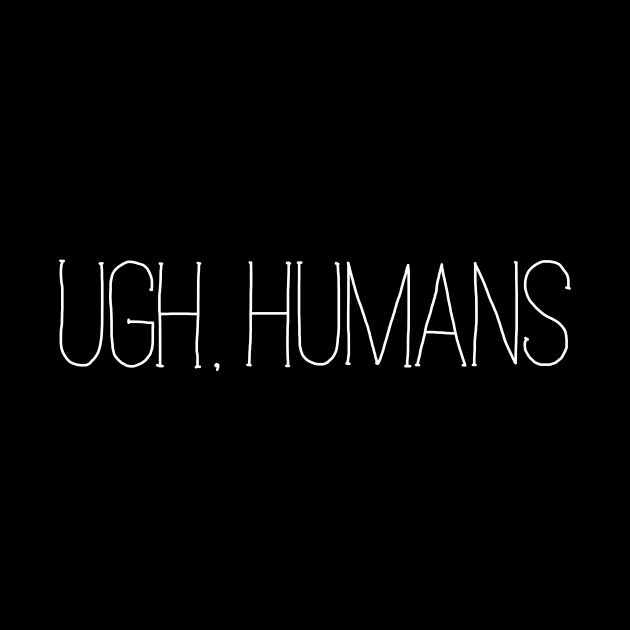 Ugh, Humans by Gorskiy
