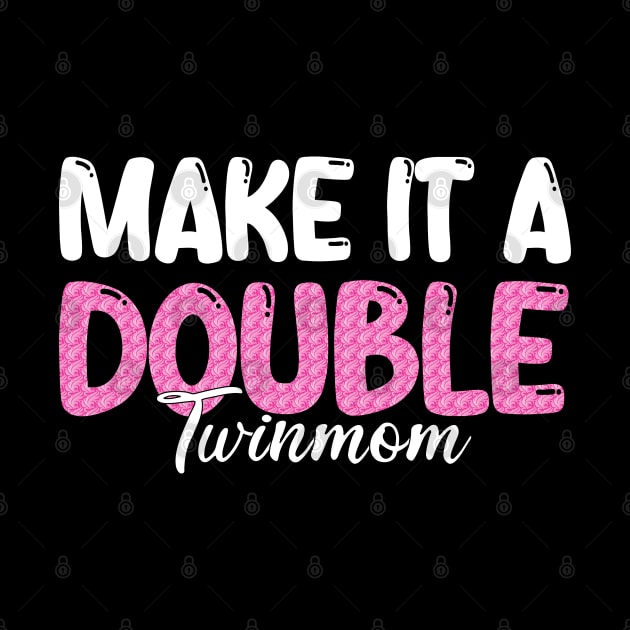 Make It A Double Twin Mom by mdr design