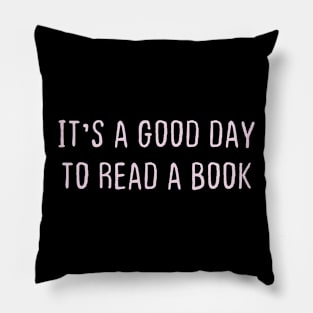 IT'S A GOOD DAY TO READ A BOOK Pillow