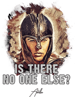 Achilles ➠ Is there no one else? ➠ famous movie quote Magnet