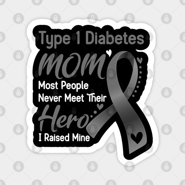 Type 1 Diabetes MOM Most People Never Meet Their Hero I Raised Mine Support Type 1 Diabetes Awareness Gifts Magnet by ThePassion99