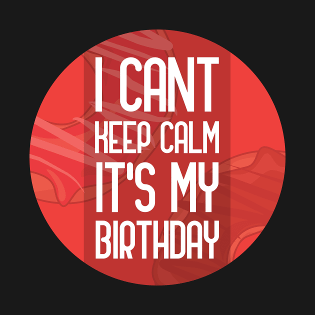 I cant keep calm its my birthday by GoranDesign