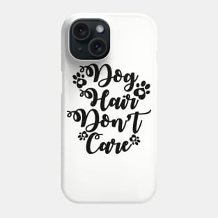 Dog Hair Don't Care - Love Dogs - Gift For Dog Lovers Phone Case