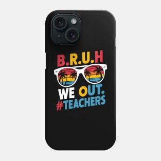 Teacher's Summer Break: B.R.U.H. We Out #Teachers Phone Case