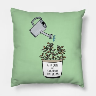 Keep Calm and Continue Watering Pillow