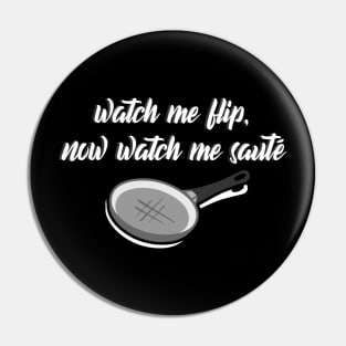 Watch Me Flip, Now Watch Me Saute Funny Chef Design Pin