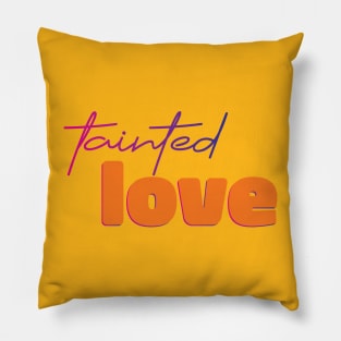 Tainted love Pillow