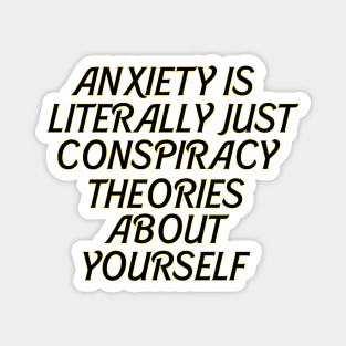 ANXIETY IS CONSPIRACY THEORIES ABOUT YOURSELF Magnet