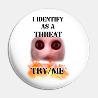 i identify as a threat Pin