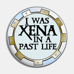 Xena in a Past Life Pin