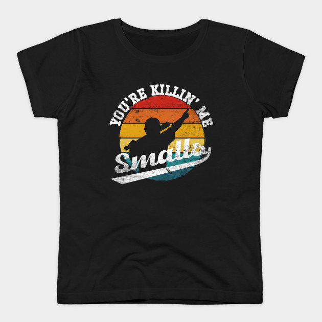 You're Killing Me Smalls - Youre Killing Me Smalls - T-Shirt