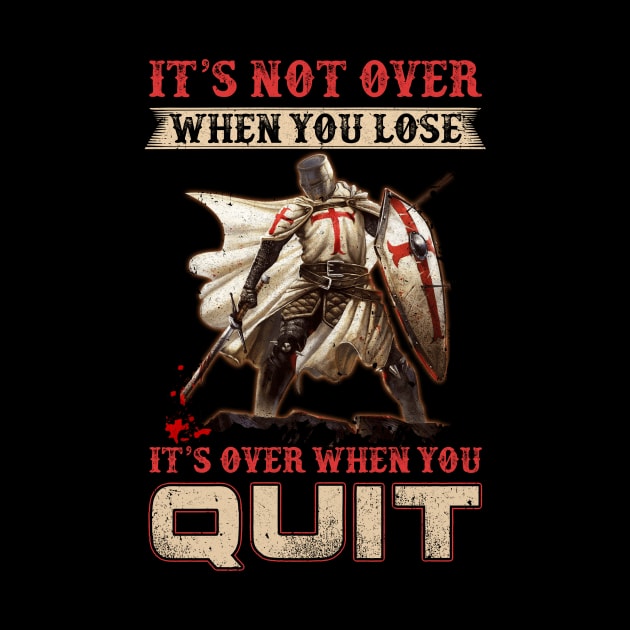 Knight It's Not Over When You Lose It's Over When You Quit by Marks Kayla