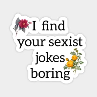 Feminist - boring jokes Magnet