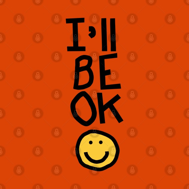 Self Care I Will Be OK with a Smile by ellenhenryart