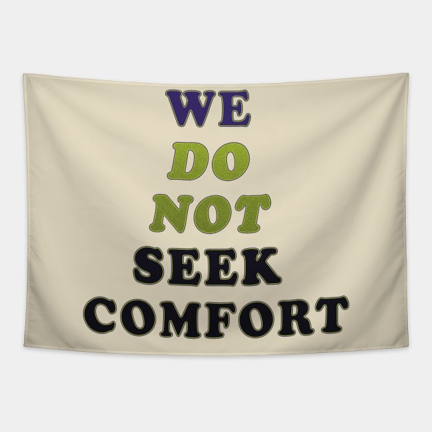 We do not seek comfort Tapestry by TeeText